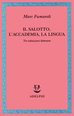 Il Salotto, l'Accademia, la Lingua. Tre istituzioni letterarie