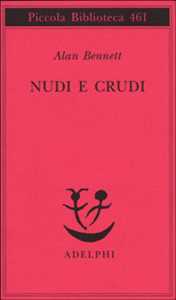 Libro Nudi e crudi Alan Bennett