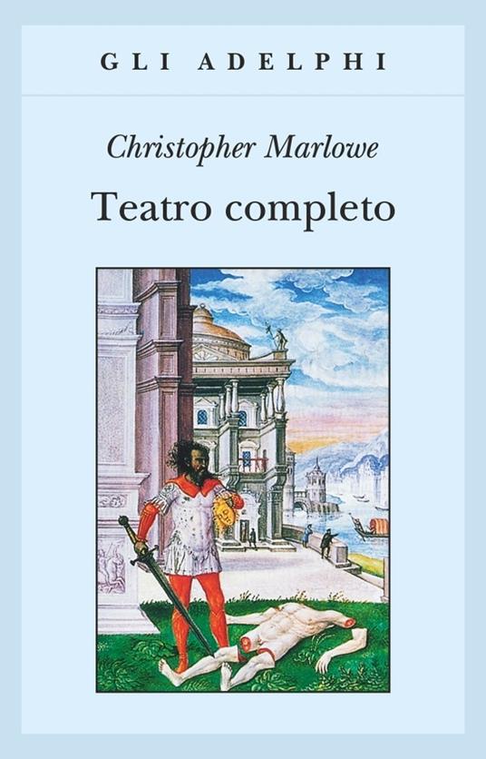 Teatro completo, La tragedia di Didone, regina di Cartagine - La prima parte di Tamerlano il Grande - La seconda parte di Tamerlano il Grande - L' Ebreo di Malta ... - Christopher Marlowe - copertina