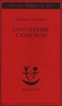 Convertire Casaubon - Luciano Canfora - copertina