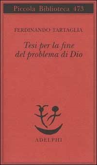Tesi per la fine del problema di Dio - Ferdinando Tartaglia - copertina