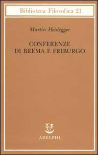 Conferenze di Brema e Friburgo - Martin Heidegger - copertina