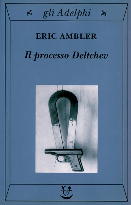 Il processo Deltchev - Eric Ambler - copertina