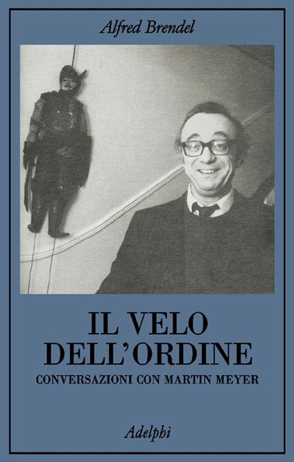 Il velo dell'ordine. Conversazioni con Martin Meyer - Alfred Brendel - copertina