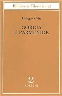 Gorgia e Parmenide. Lezioni 1965-1967 - Giorgio Colli - copertina