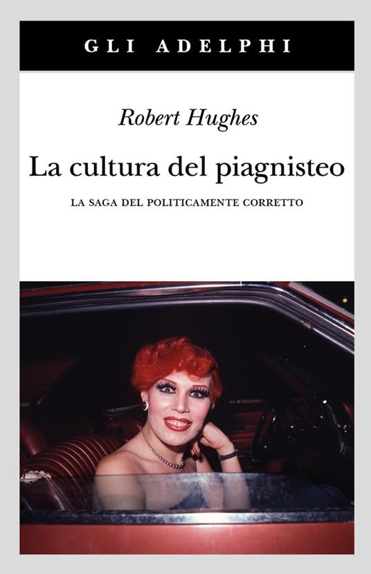 La cultura del piagnisteo. La saga del politicamente corretto - Robert Hughes - copertina