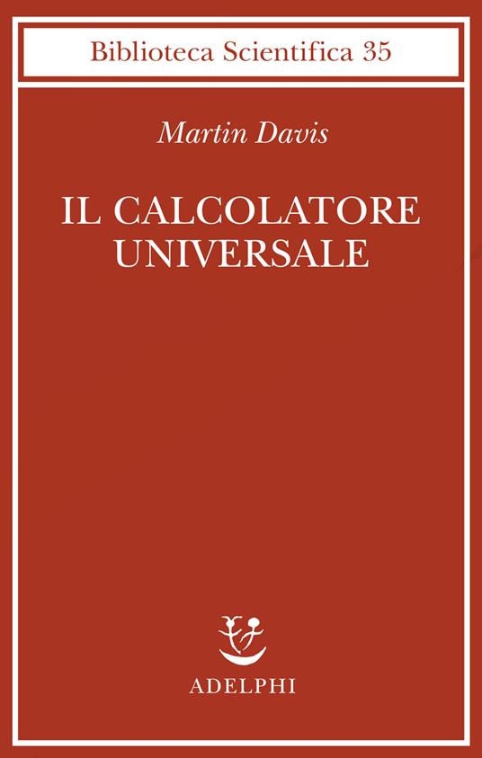 Il calcolatore universale. Da Leibniz a Turing - Martin Davis - copertina