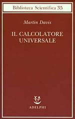 Il calcolatore universale. Da Leibniz a Turing