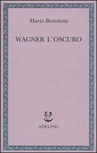 Wagner l'oscuro - Mario Bortolotto - copertina