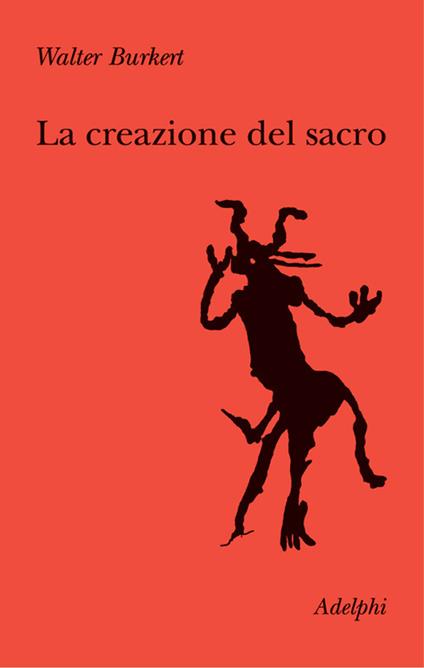 La creazione del sacro. Orme biologiche nell'esperienza religiosa - Walter Burkert - copertina