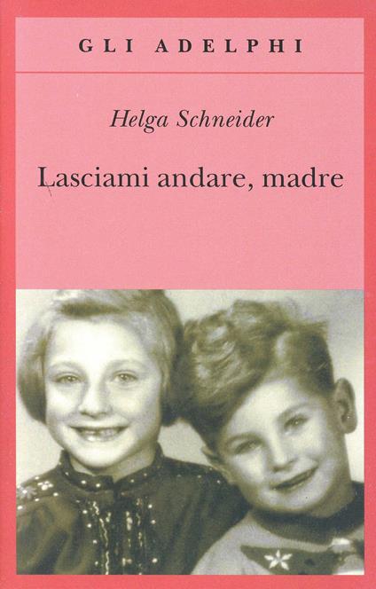 Lasciami andare, madre - Helga Schneider - copertina