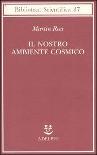 Il nostro ambiente cosmico - Martin Rees - copertina