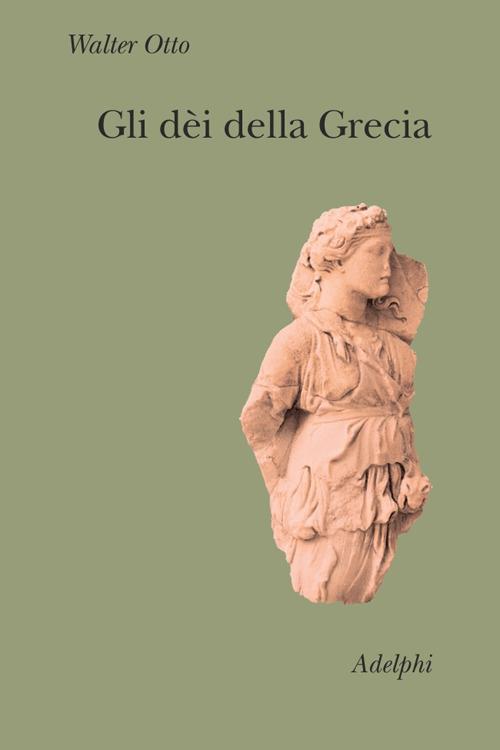 Gli dèi della Grecia. L'immagine del divino nello specchio dello spirito greco - Walter Friedrich Otto - copertina