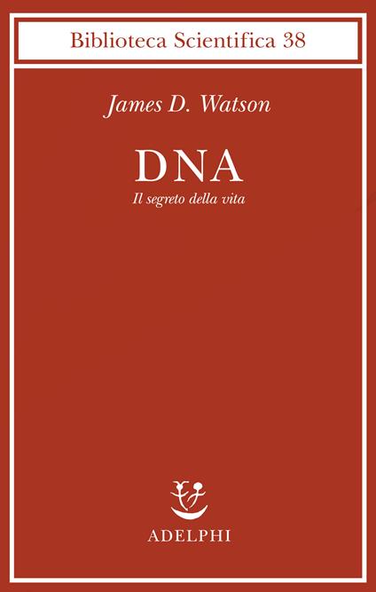 DNA. Il segreto della vita - James D. Watson,Andrew Berry - copertina
