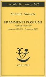 Frammenti postumi. Vol. 2: Inverno 1870/1871-Primavera 1872.