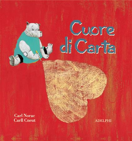 Cuore di carta. Ediz. illustrata - Carll Cneut,Carl Norac - copertina