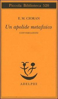 Un apolide metafisico. Conversazioni - Emil M. Cioran - copertina