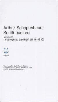 Scritti postumi. Vol. 3: I manoscritti berlinesi (1818-1830). - Arthur Schopenhauer - copertina