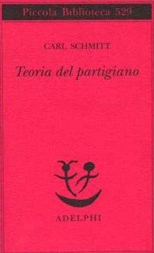 Teoria del partigiano. Integrazione al concetto del politico - Carl Schmitt - copertina