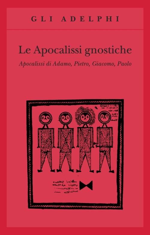 Le apocalissi gnostiche. Apocalisse di Adamo, Pietro, Giacomo, Paolo - copertina