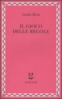 Il gioco delle regole - Guido Rossi - copertina