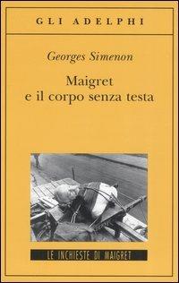 Maigret e il corpo senza testa - Georges Simenon - 2