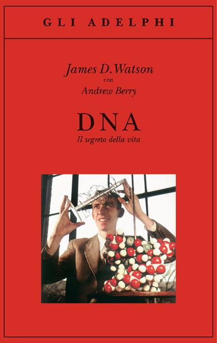 DNA. Il segreto della vita - James D. Watson,Andrew Berry - copertina