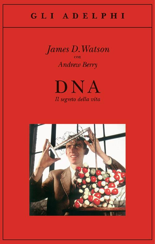 DNA. Il segreto della vita - James D. Watson,Andrew Berry - copertina