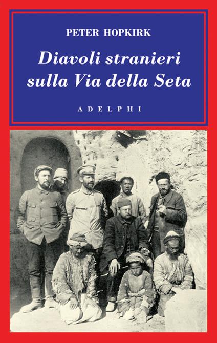 Diavoli stranieri sulla Via della seta. La ricerca dei tesori perduti dell'Asia centrale - Peter Hopkirk - copertina