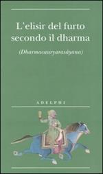 L' elisir del furto secondo il dharma. (Dharmacauryarasayana)