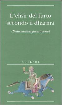 L' elisir del furto secondo il dharma. (Dharmacauryarasayana) - copertina