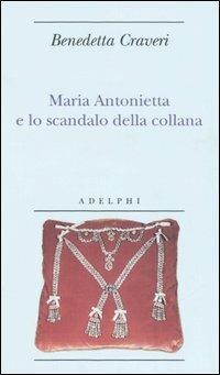 Maria Antonietta e lo scandalo della collana - Benedetta Craveri - copertina
