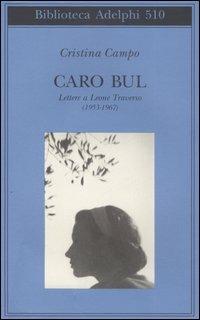 Caro Bul. Lettere a Leone Traverso (1953-1967) - Cristina Campo - copertina