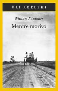 Libro Mentre morivo William Faulkner