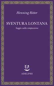Sventura lontana. Saggio sulla compassione