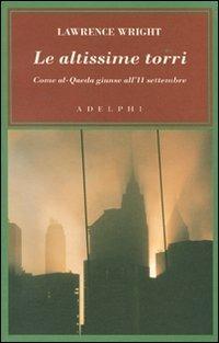 Le altissime torri. Come al-Qaeda giunse all'11 settembre - Lawrence Wright - copertina