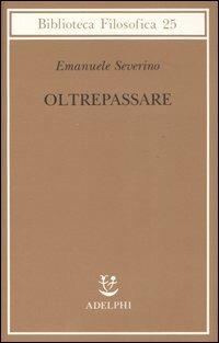 Oltrepassare - Emanuele Severino - copertina