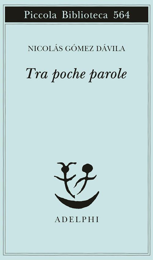 Tra poche parole - Nicolás Gómez Dávila - copertina