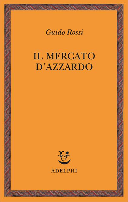 Il mercato d'azzardo - Guido Rossi - copertina