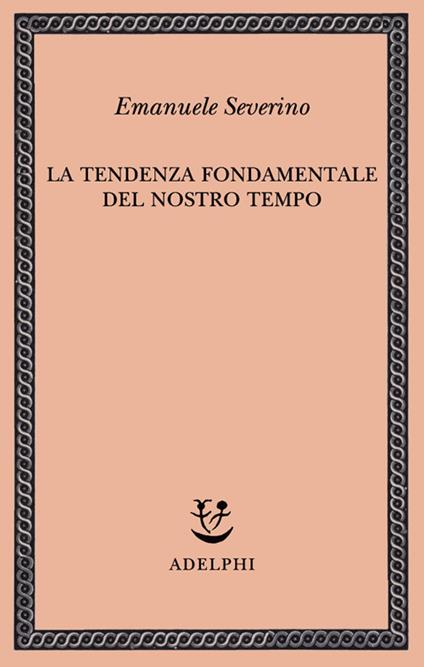 La tendenza fondamentale del nostro tempo - Emanuele Severino - copertina
