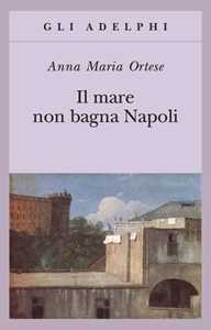 Libro Il mare non bagna Napoli Anna Maria Ortese