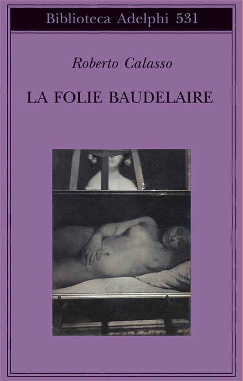 La Folie Baudelaire. Ediz. italiana - Roberto Calasso - copertina
