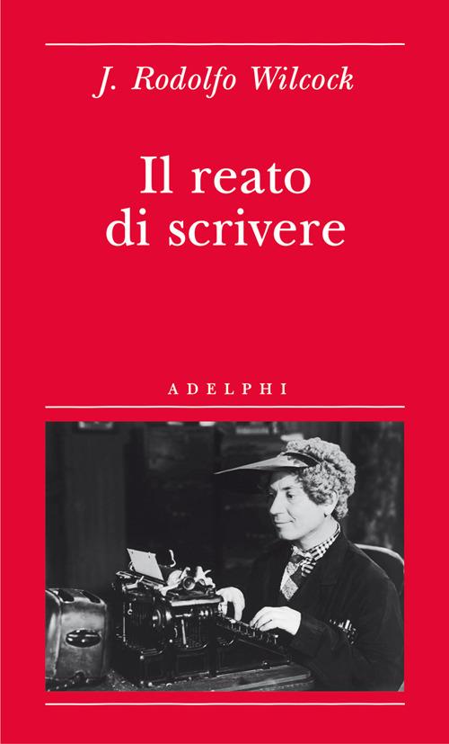 Il reato di scrivere - J. Rodolfo Wilcock - copertina