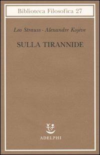 Sulla tirannide - Leo Strauss,Alexandre Kojève - copertina