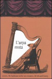 L' arpa muta ovvero, Mr. Earbrass scrive un romanzo - Edward Gorey - copertina