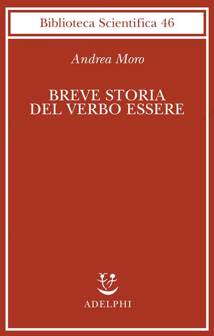 Breve storia del verbo essere. Viaggio al centro della frase - Andrea Moro - copertina
