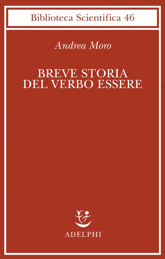 Breve storia del verbo essere. Viaggio al centro della frase - Andrea Moro - copertina