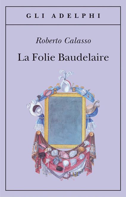 La Folie Baudelaire. Ediz. italiana - Roberto Calasso - copertina