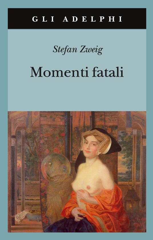 Momenti fatali. Quattordici miniature storiche - Stefan Zweig - copertina