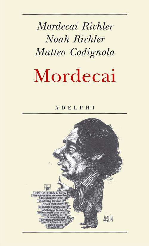 Mordecai - Mordecai Richler,Noah Richler,Matteo Codignola - copertina